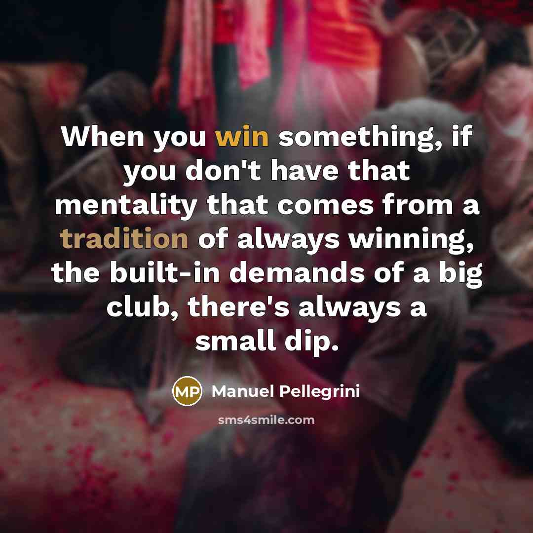 “When you win something, if you don't have that mentality…” quote by Manuel Pellegrini