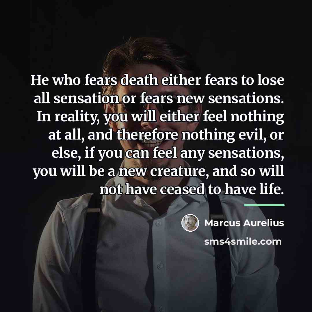 “He who fears death either fears to lose all sensation…” quote by Marcus Aurelius