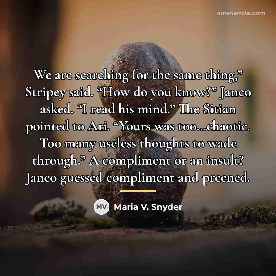 “We are searching for the same thing,” Stripey said. “How…” quote by Maria V. Snyder