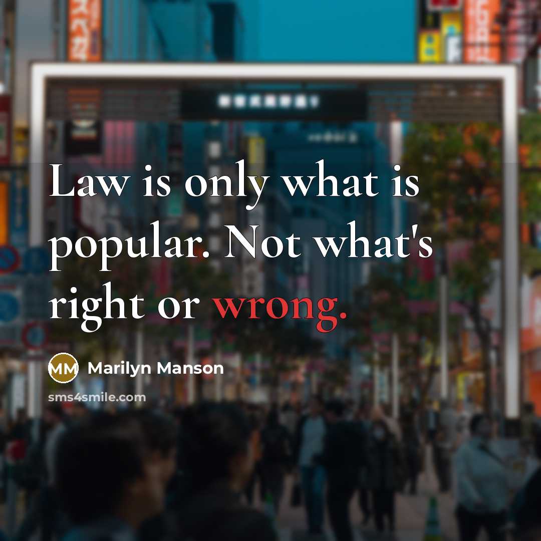 “Law is only what is popular. Not what's right or…” quote by Marilyn Manson