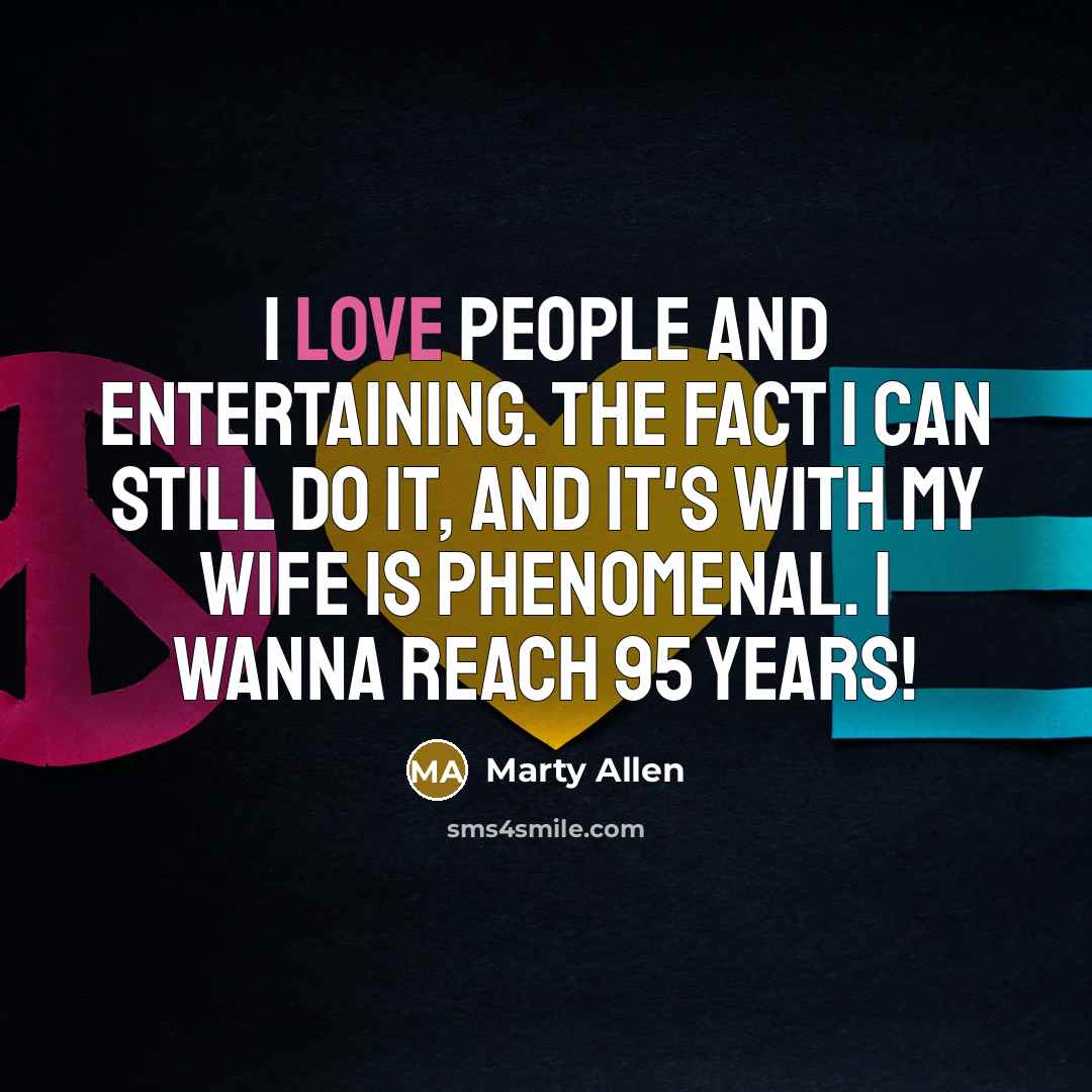 “I love people and entertaining. The fact I can still…” quote by Marty Allen