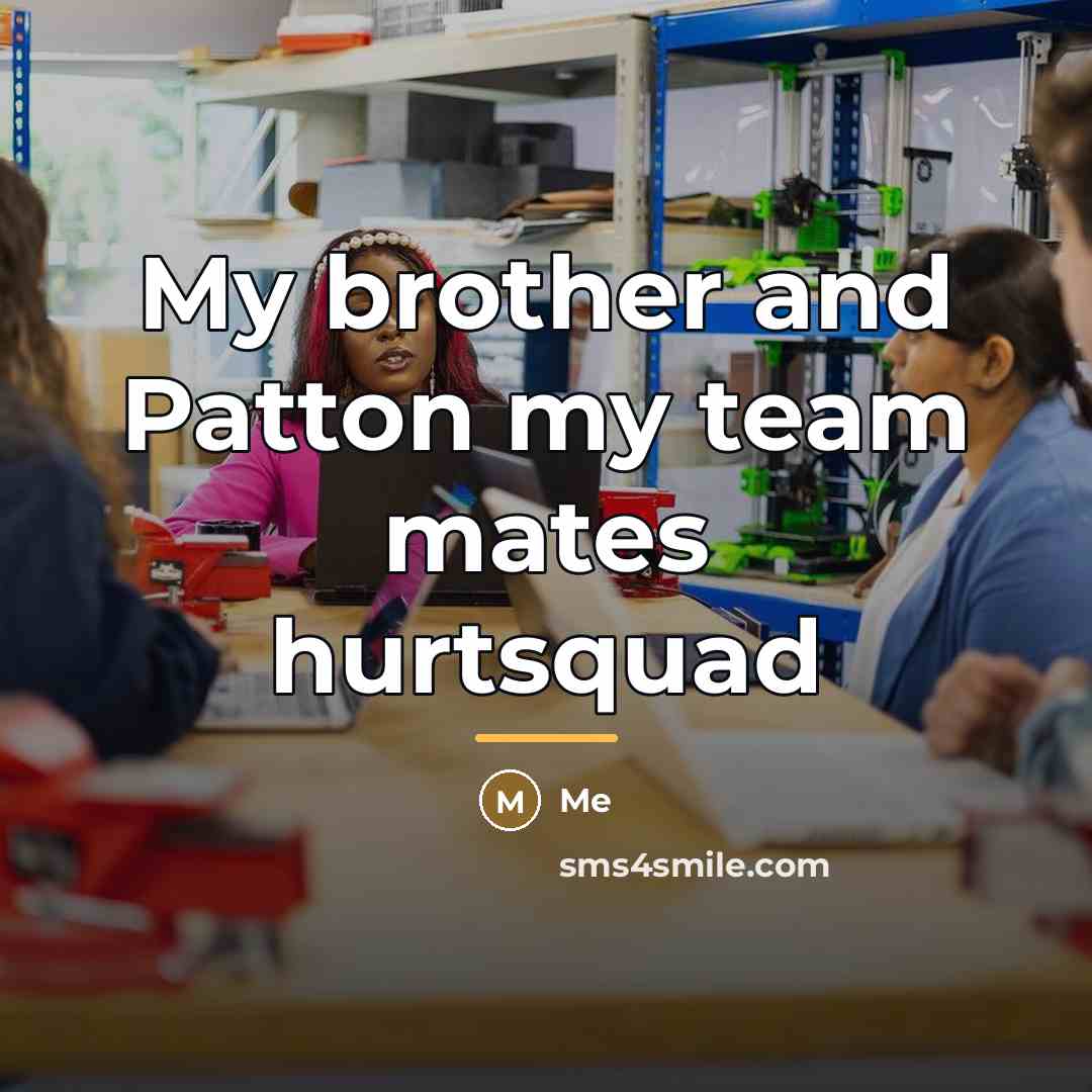 “My brother and Patton my team mates hurtsquad…” quote by Me