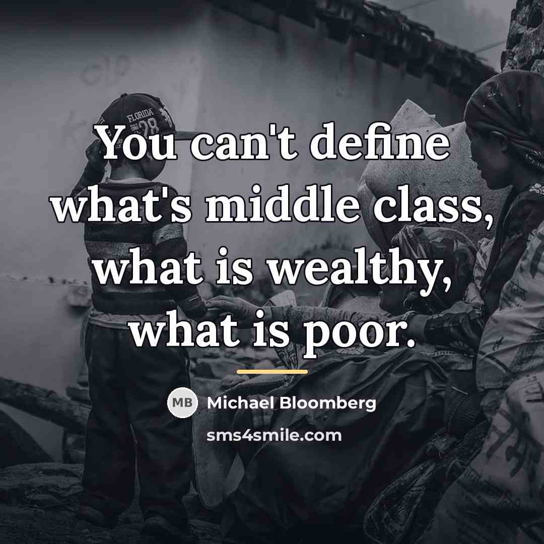 “You can't define what's middle class, what is wealthy, what…” quote by Michael Bloomberg