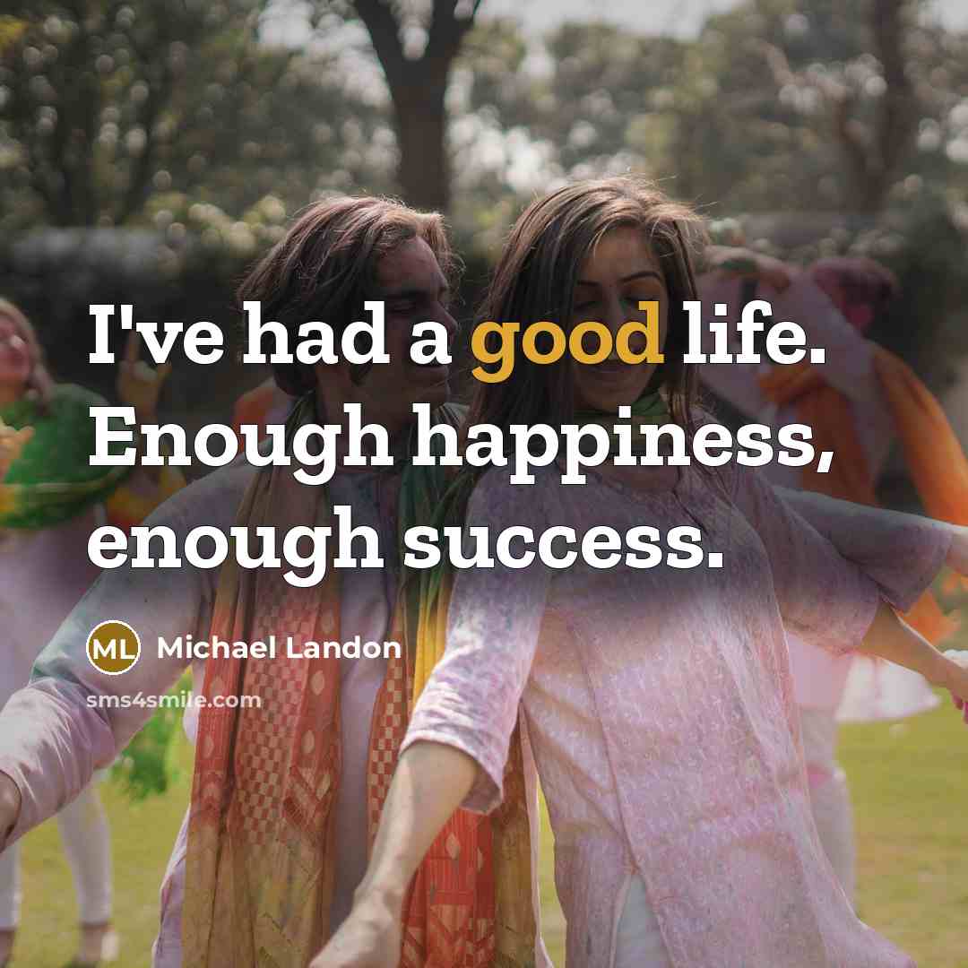 “I've had a good life. Enough happiness, enough success.…” quote by Michael Landon
