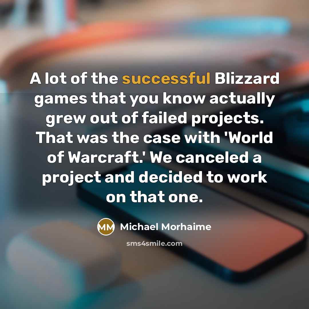 “A lot of the successful Blizzard games that you know…” quote by Michael Morhaime
