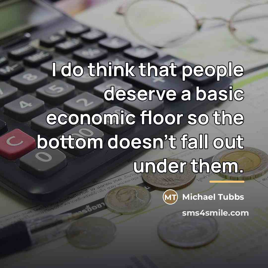 “I do think that people deserve a basic economic floor…” quote by Michael Tubbs