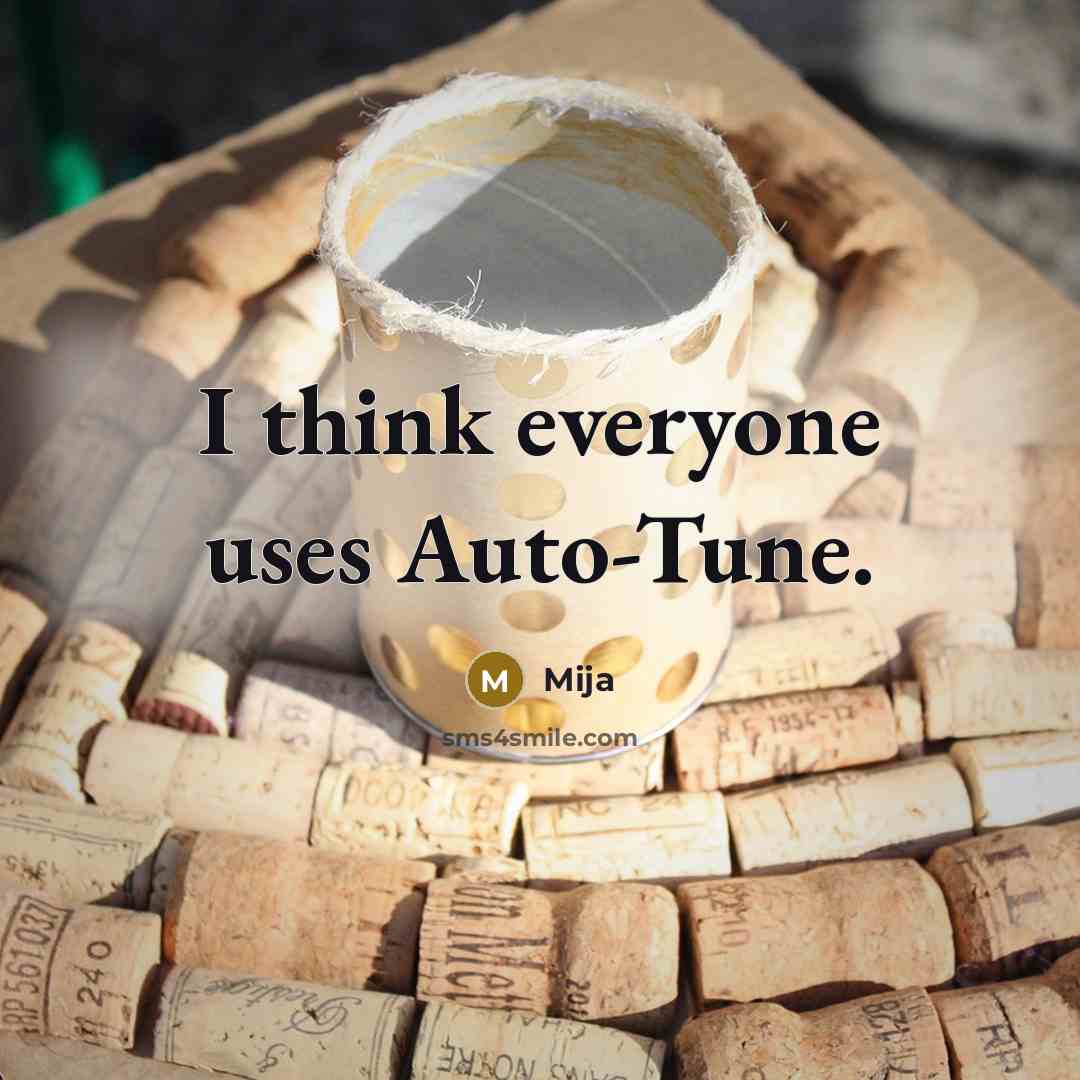 “I think everyone uses Auto-Tune.” quote by Mija