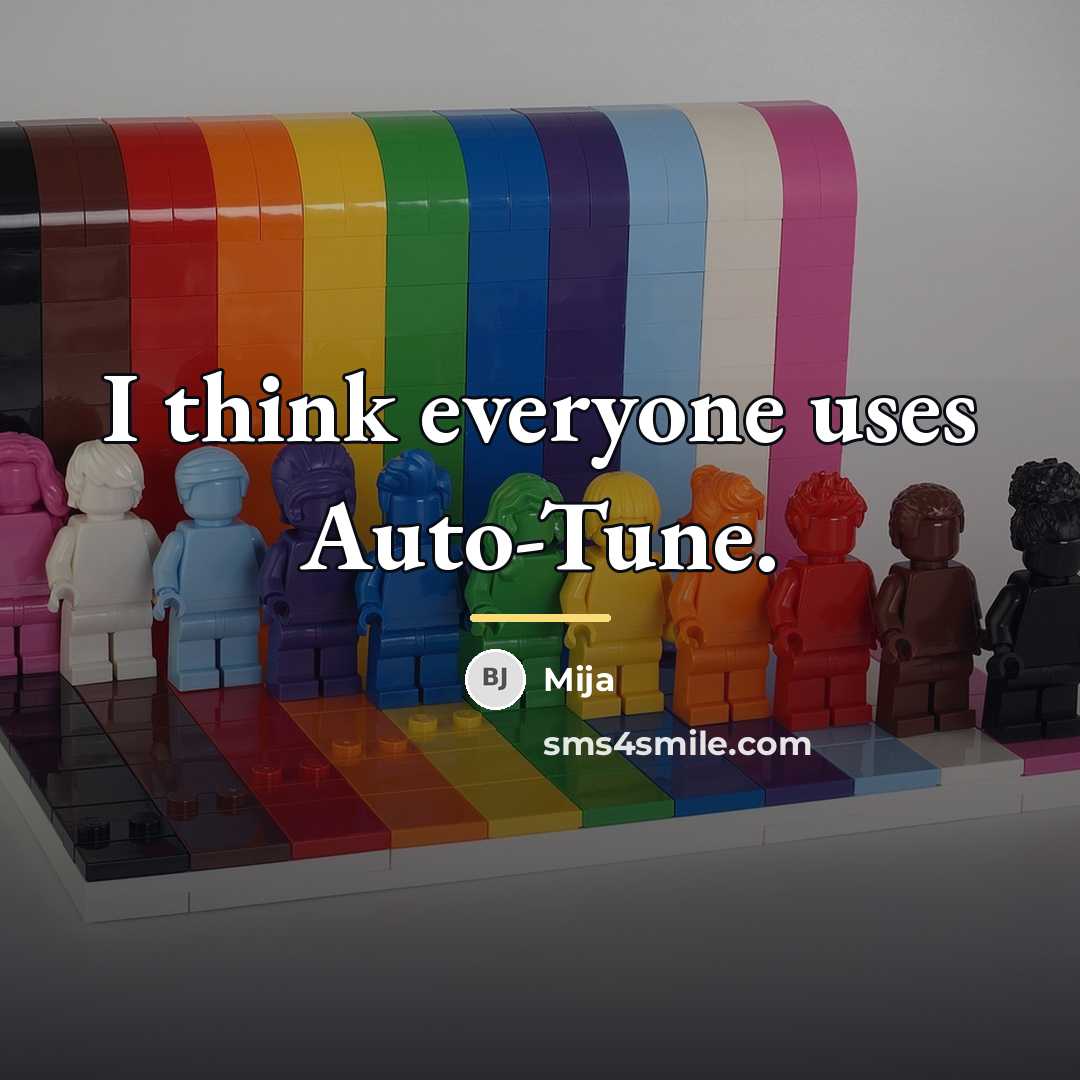 “I think everyone uses Auto-Tune.…” quote by Mija