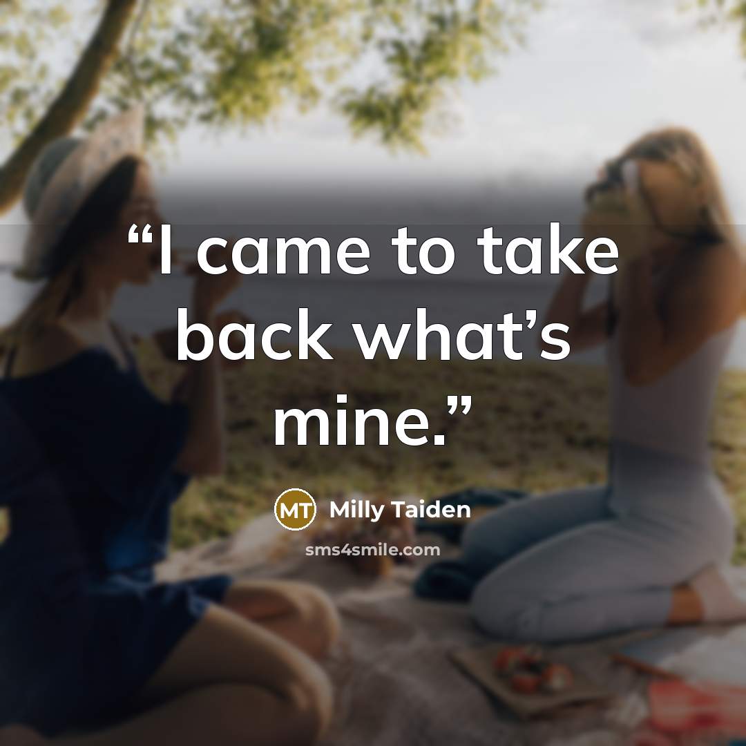 “I came to take back what’s mine.” quote by Milly Taiden