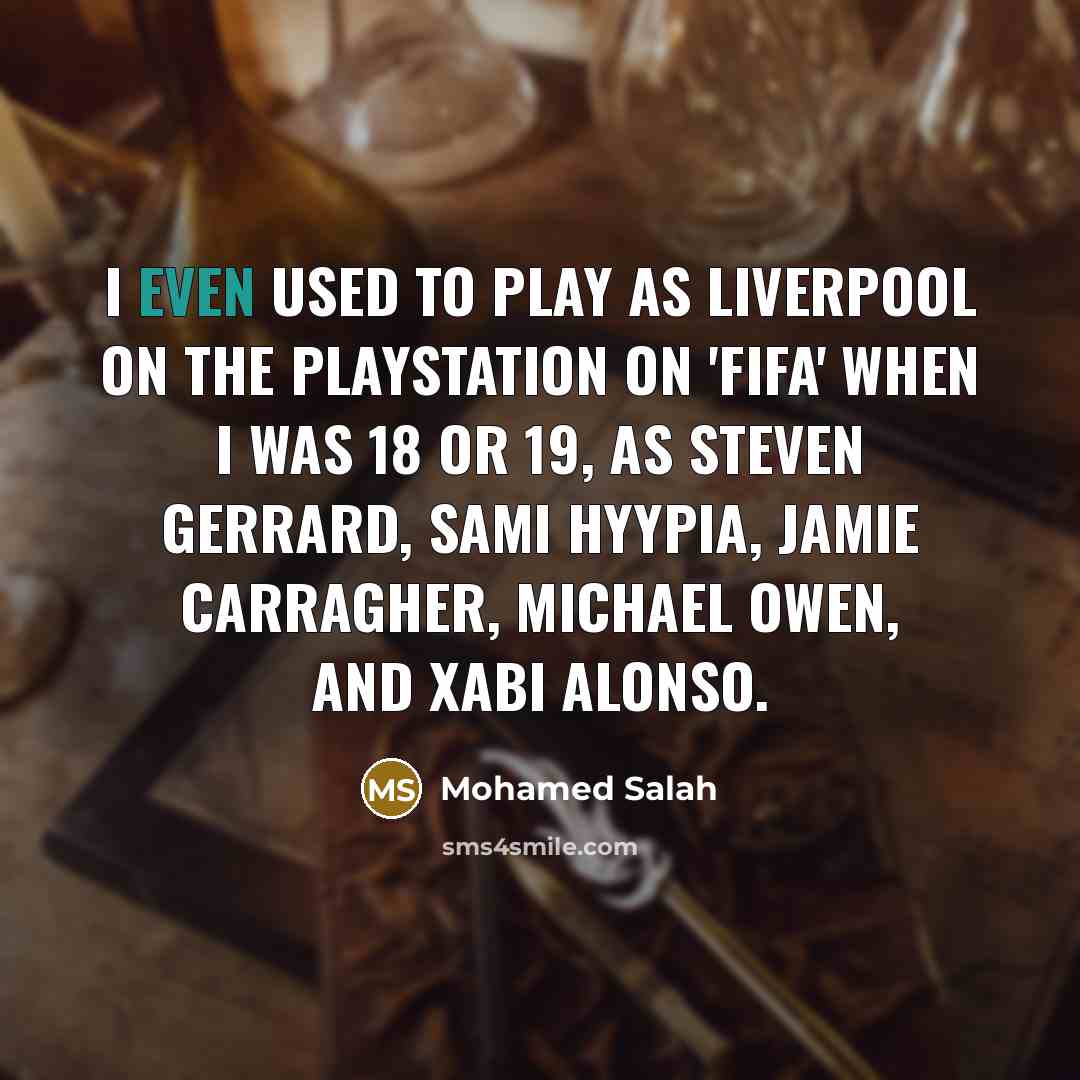 “I even used to play as Liverpool on the PlayStation…” quote by Mohamed Salah