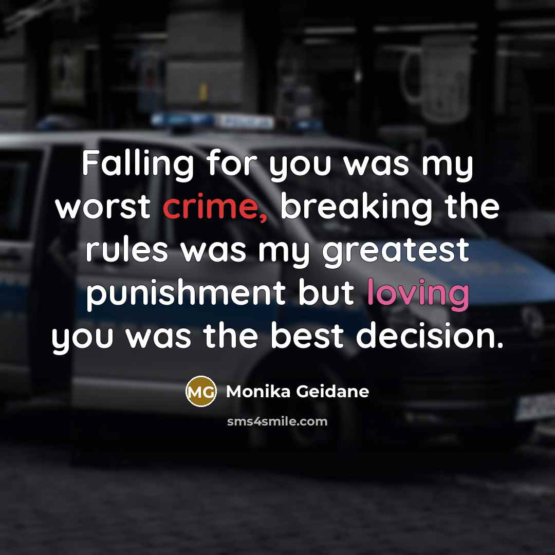 “Falling for you was my worst crime, breaking the rules was my greatest punishment but loving you was the best decision.” quote by Monika Geidane