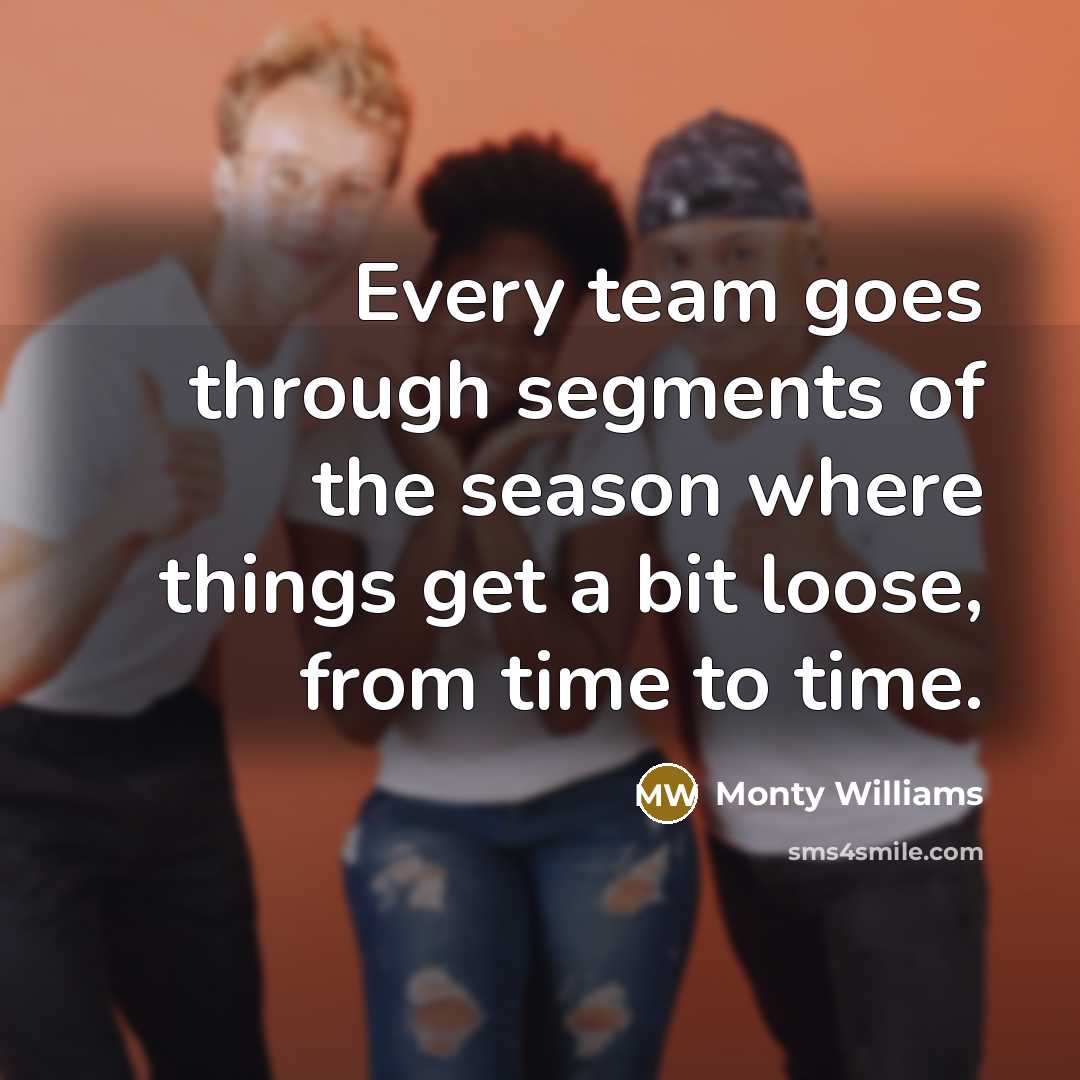 “Every team goes through segments of the season where things…” quote by Monty Williams