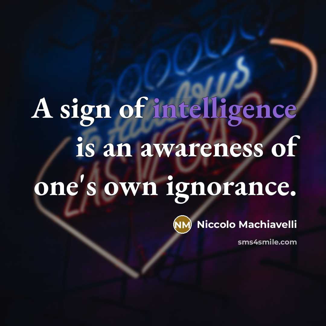 “A sign of intelligence is an awareness of one's own…” quote by Niccolo Machiavelli