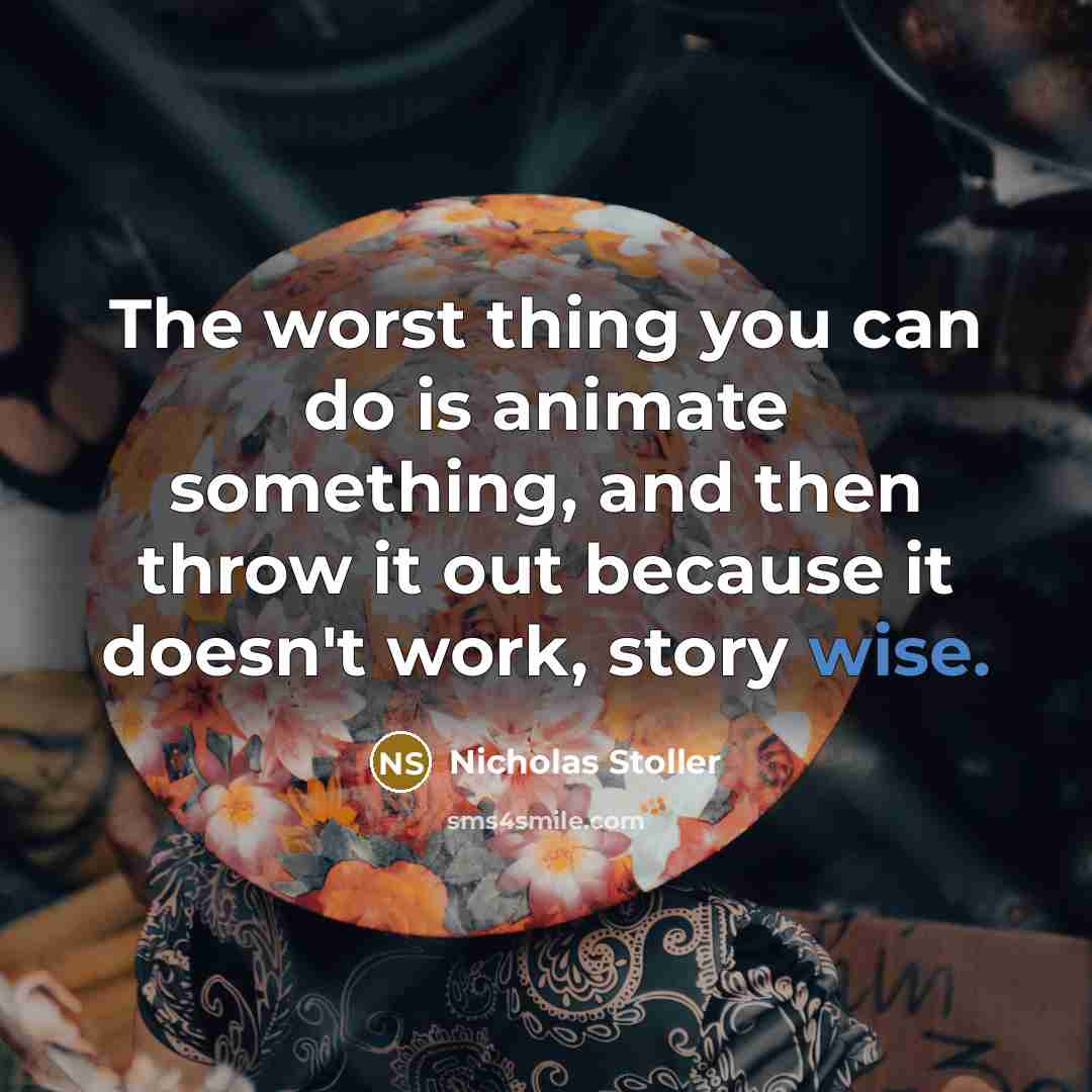 “The worst thing you can do is animate something, and…” quote by Nicholas Stoller