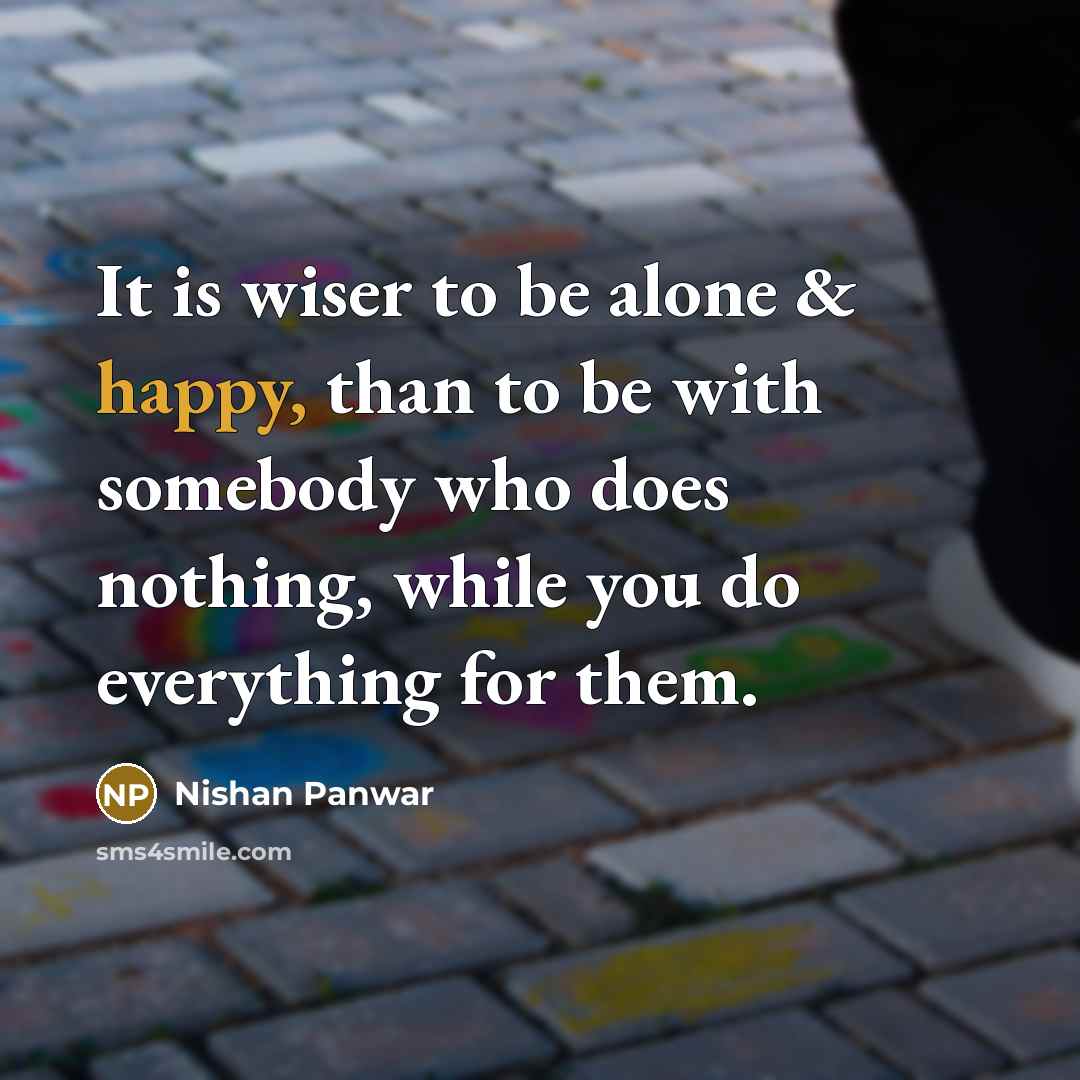 “It is wiser to be alone & happy, than to…” quote by Nishan Panwar