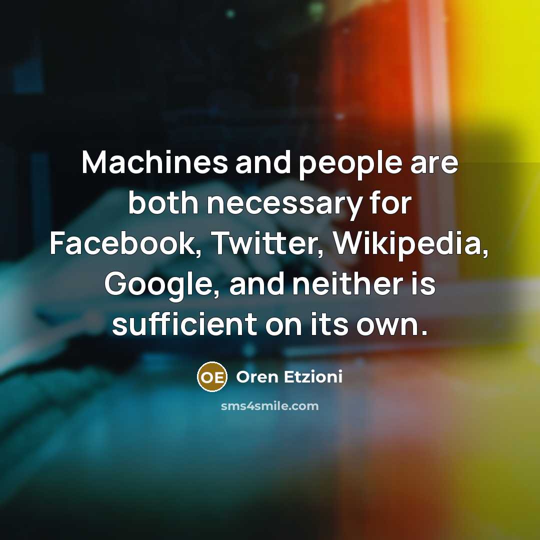 “Machines and people are both necessary for Facebook, Twitter, Wikipedia,…” quote by Oren Etzioni