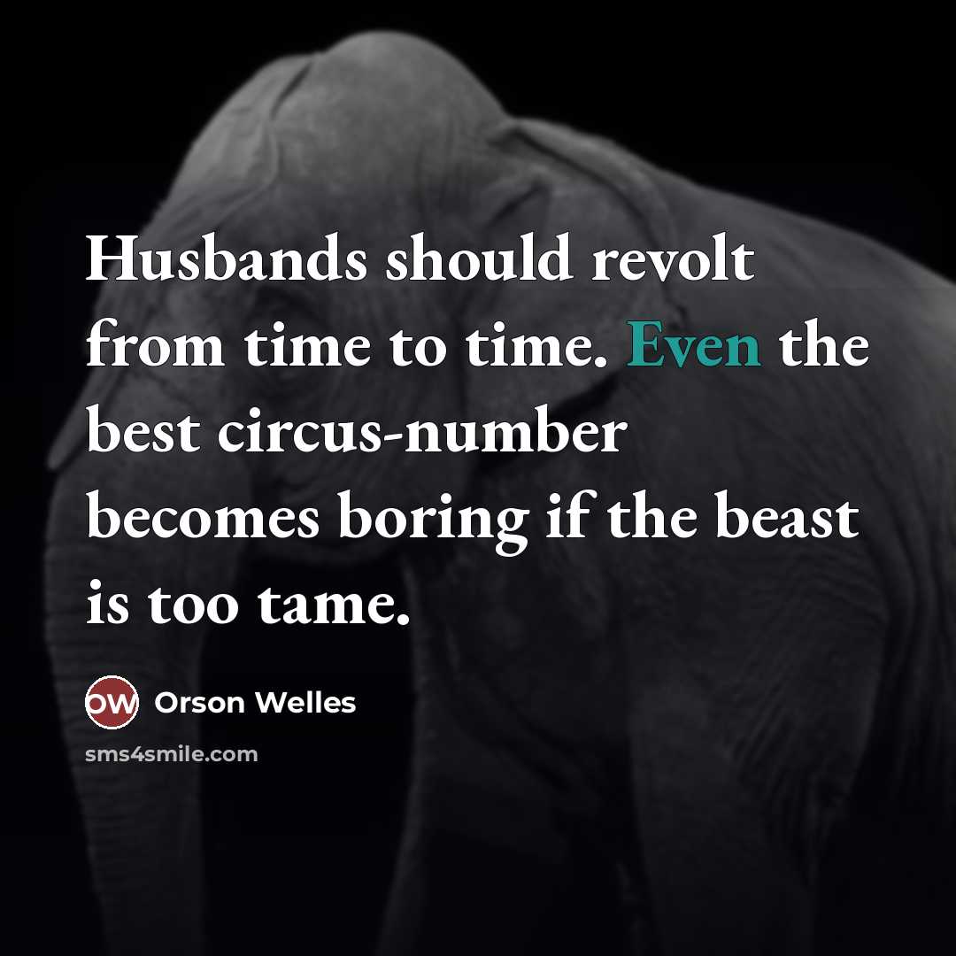 “Husbands should revolt from time to time. Even the best…” quote by Orson Welles