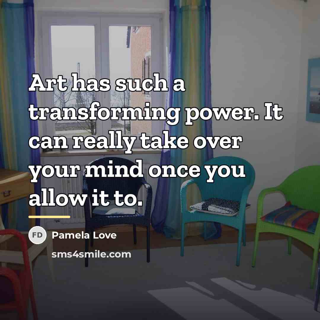 “Art has such a transforming power. It can really take…” quote by Pamela Love
