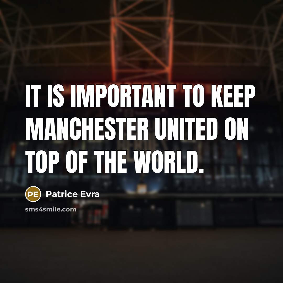 “It is important to keep Manchester United on top of…” quote by Patrice Evra