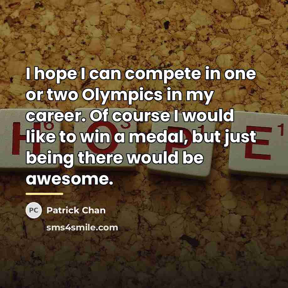 “I hope I can compete in one or two Olympics…” quote by Patrick Chan
