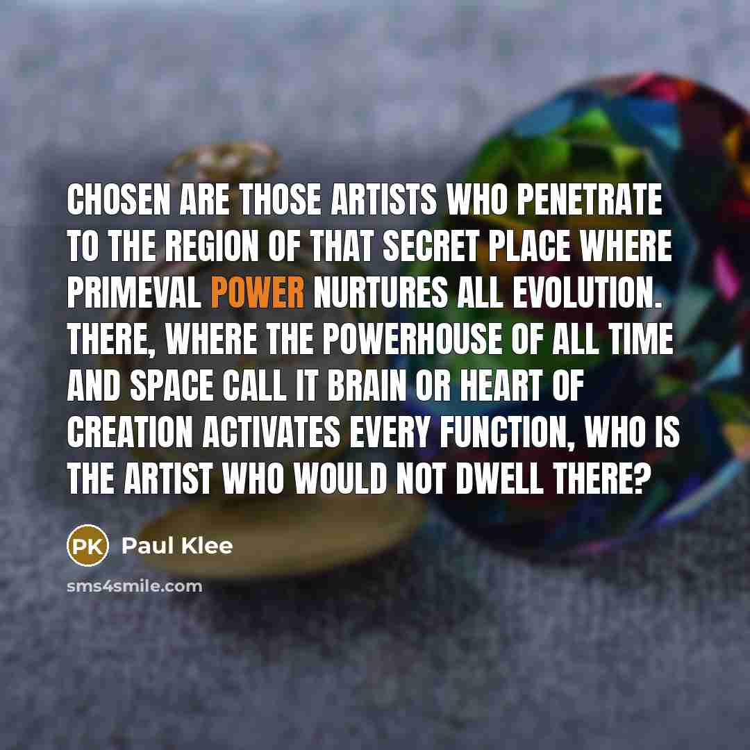 “Chosen are those artists who penetrate to the region of…” quote by Paul Klee