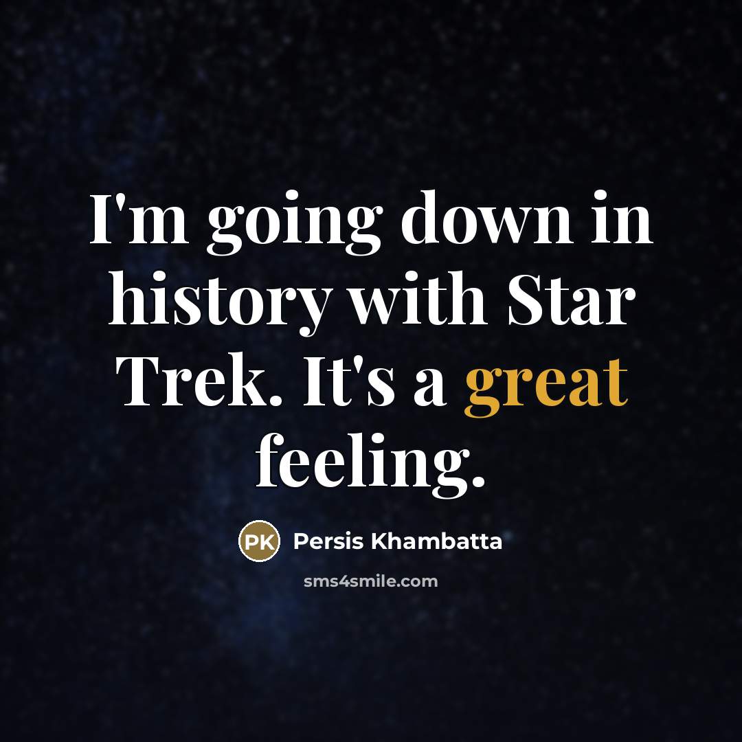 “I'm going down in history with Star Trek. It's a…” quote by Persis Khambatta