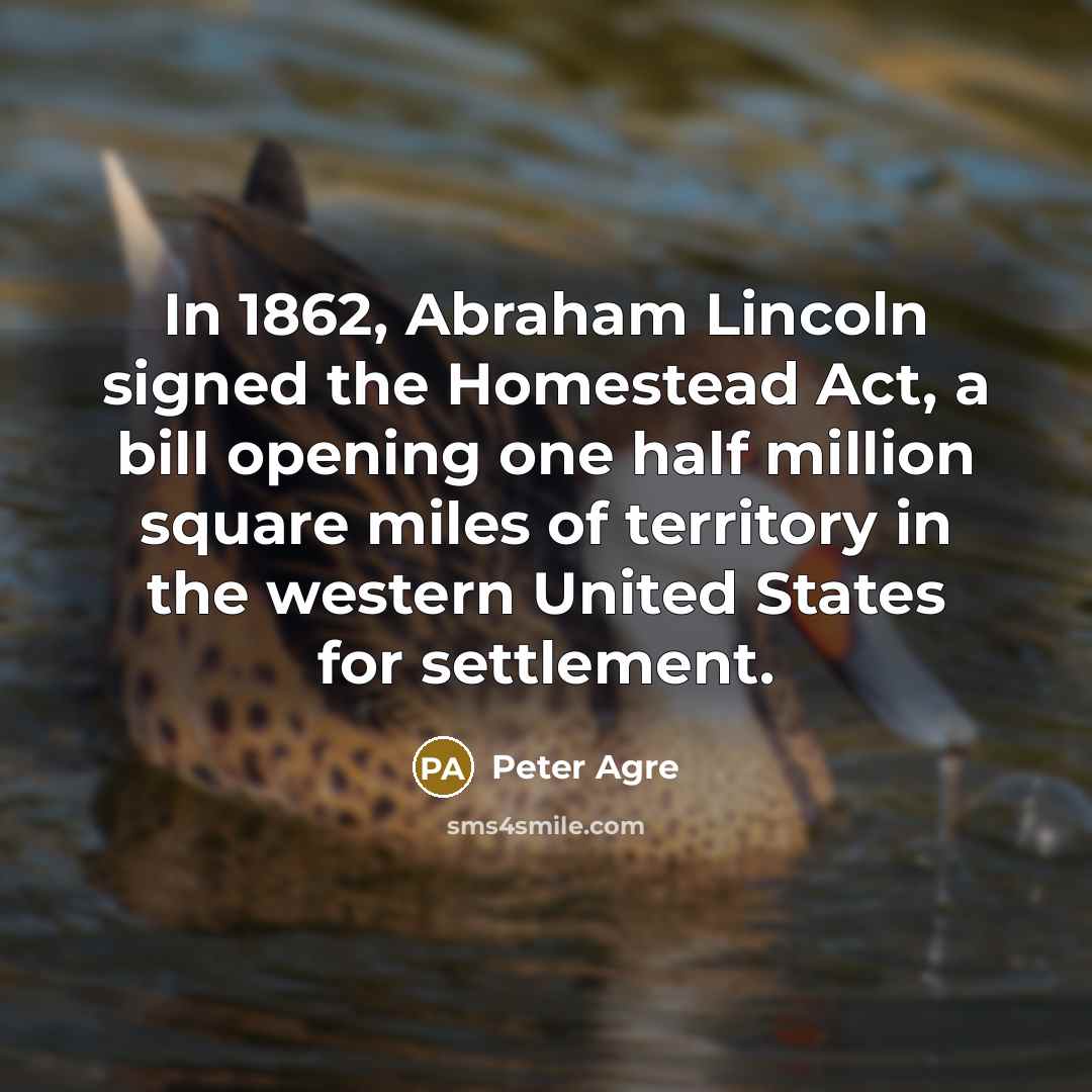 “In 1862, Abraham Lincoln signed the Homestead Act, a bill…” quote by Peter Agre