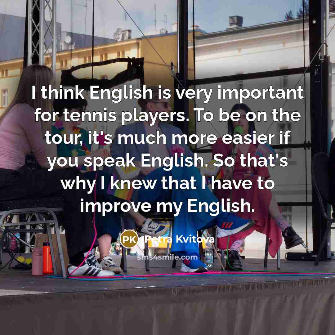 “I think English is very important for tennis players. To…” quote by Petra Kvitova