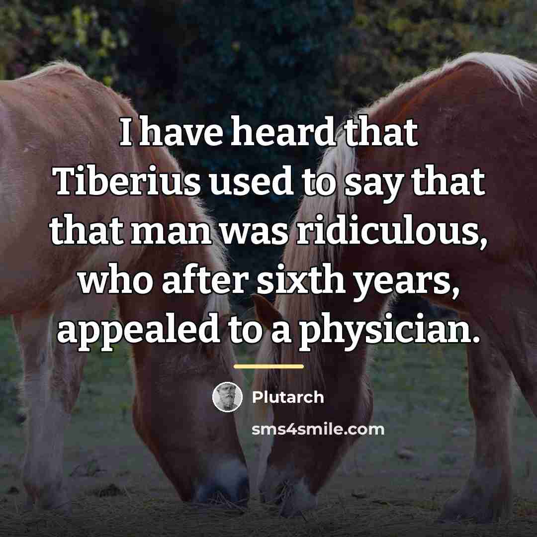“I have heard that Tiberius used to say that that…” quote by Plutarch