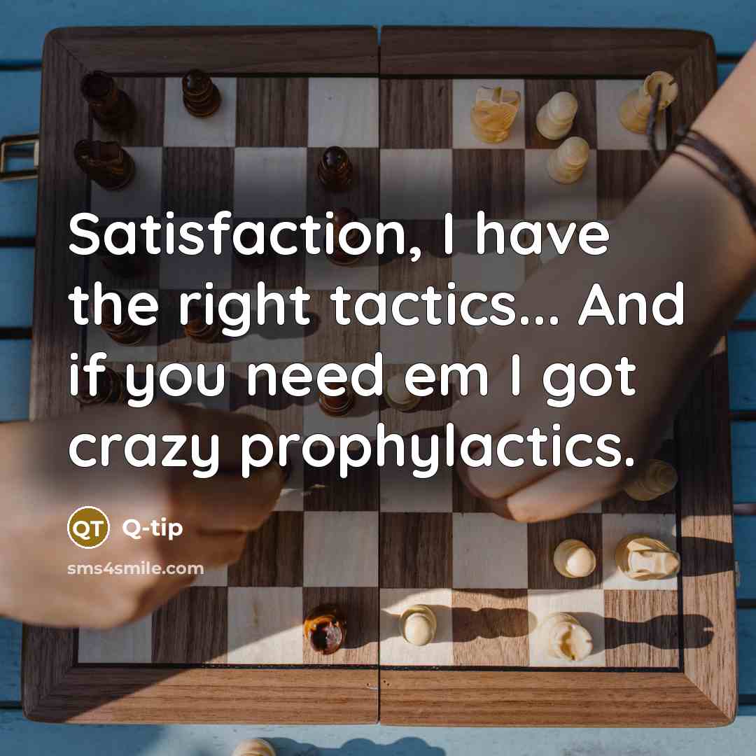“Satisfaction, I have the right tactics... And if you need…” quote by Q-Tip