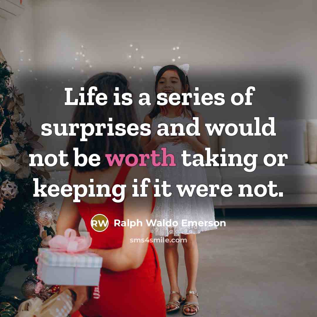“Life is a series of surprises and would not be…” quote by Ralph Waldo Emerson