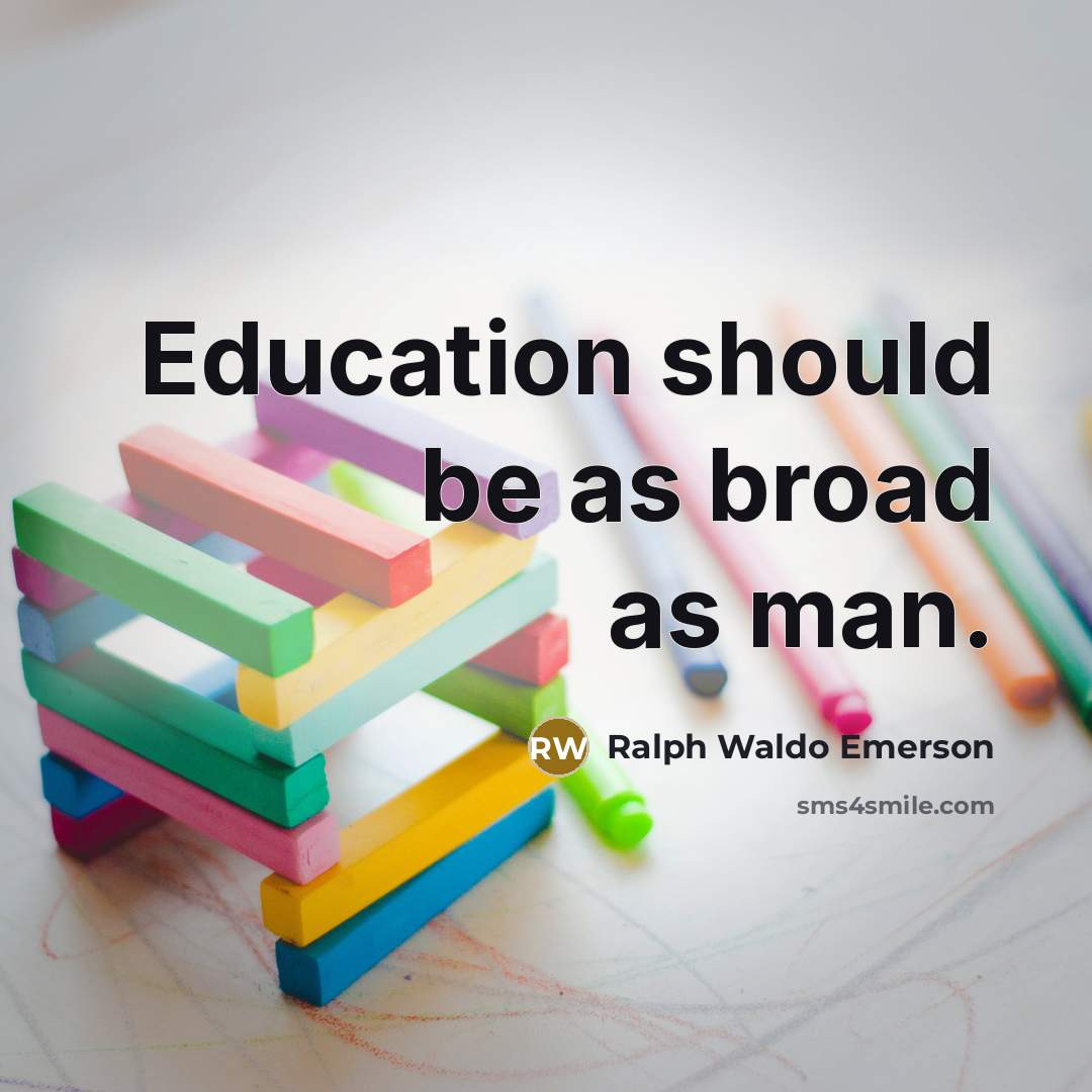 “Education should be as broad as man.…” quote by Ralph Waldo Emerson