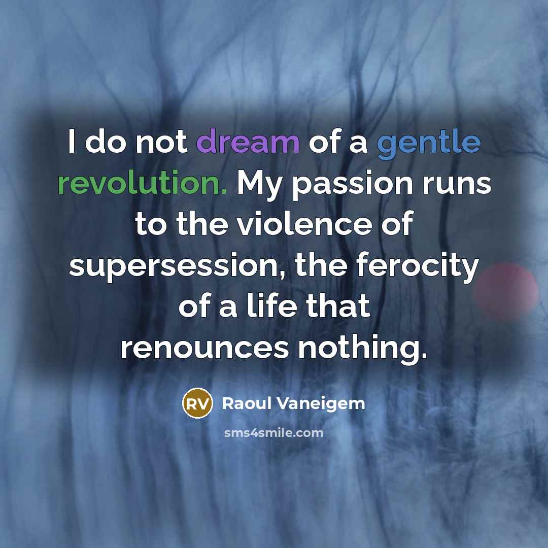“I do not dream of a gentle revolution. My passion…” quote by Raoul Vaneigem