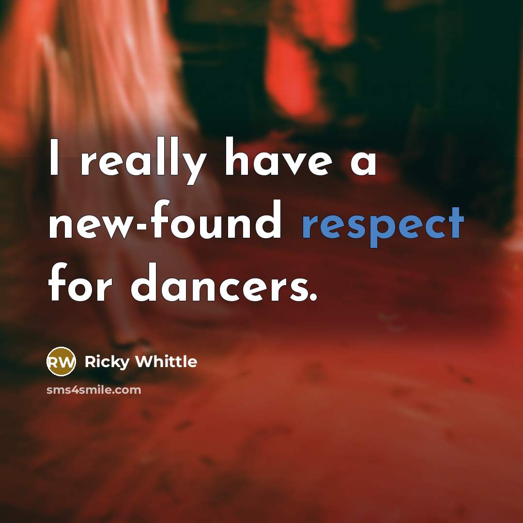 “I really have a new-found respect for dancers.…” quote by Ricky Whittle