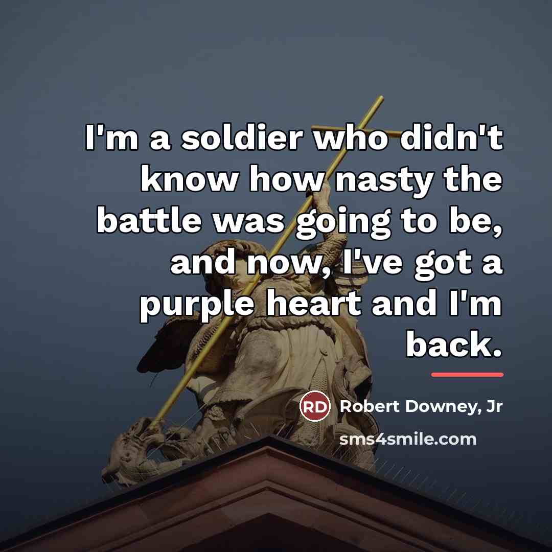 “I'm a soldier who didn't know how nasty the battle…” quote by Robert Downey, Jr