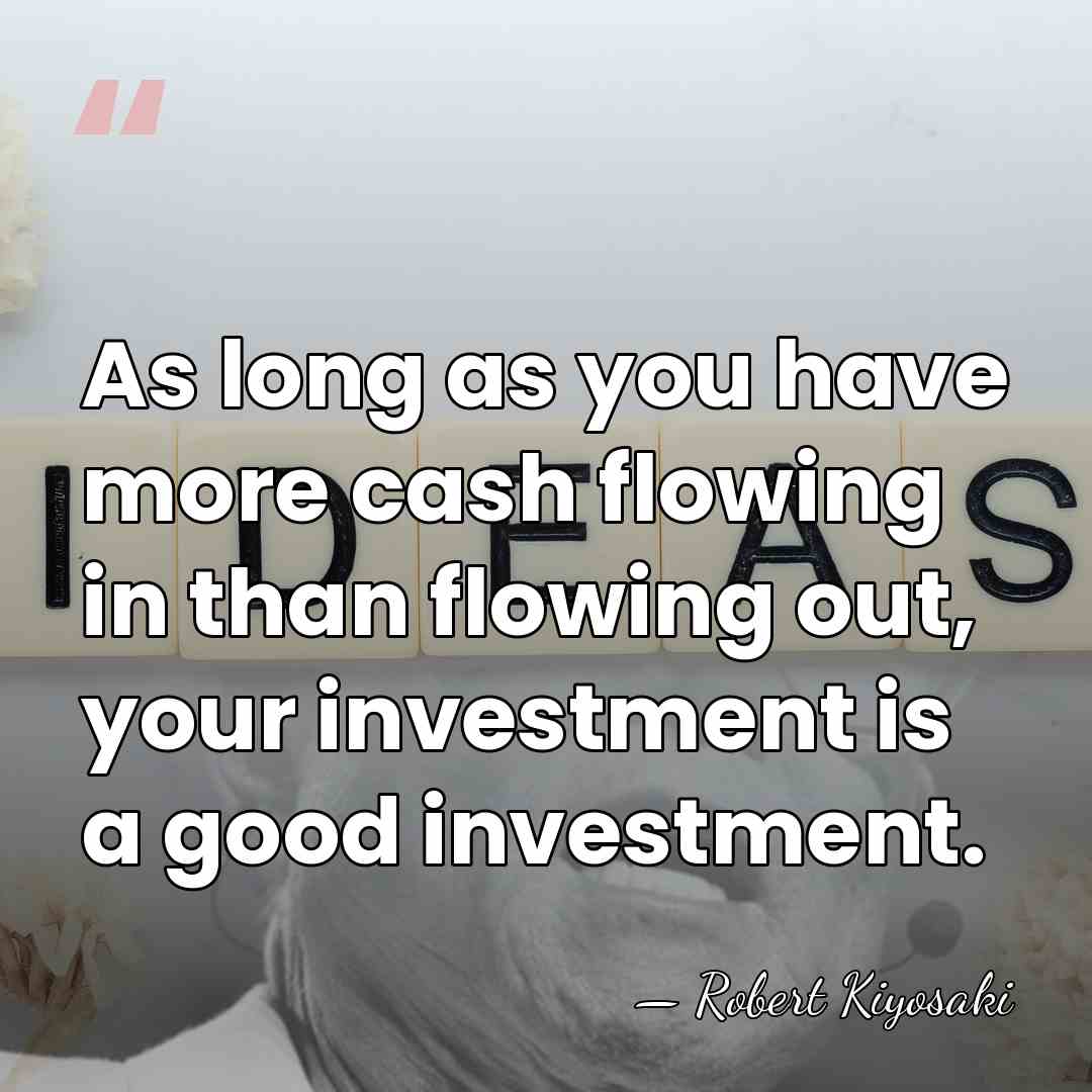 As long as you have more cash flowing in than flowing out,&hellip; - Robert Kiyosaki