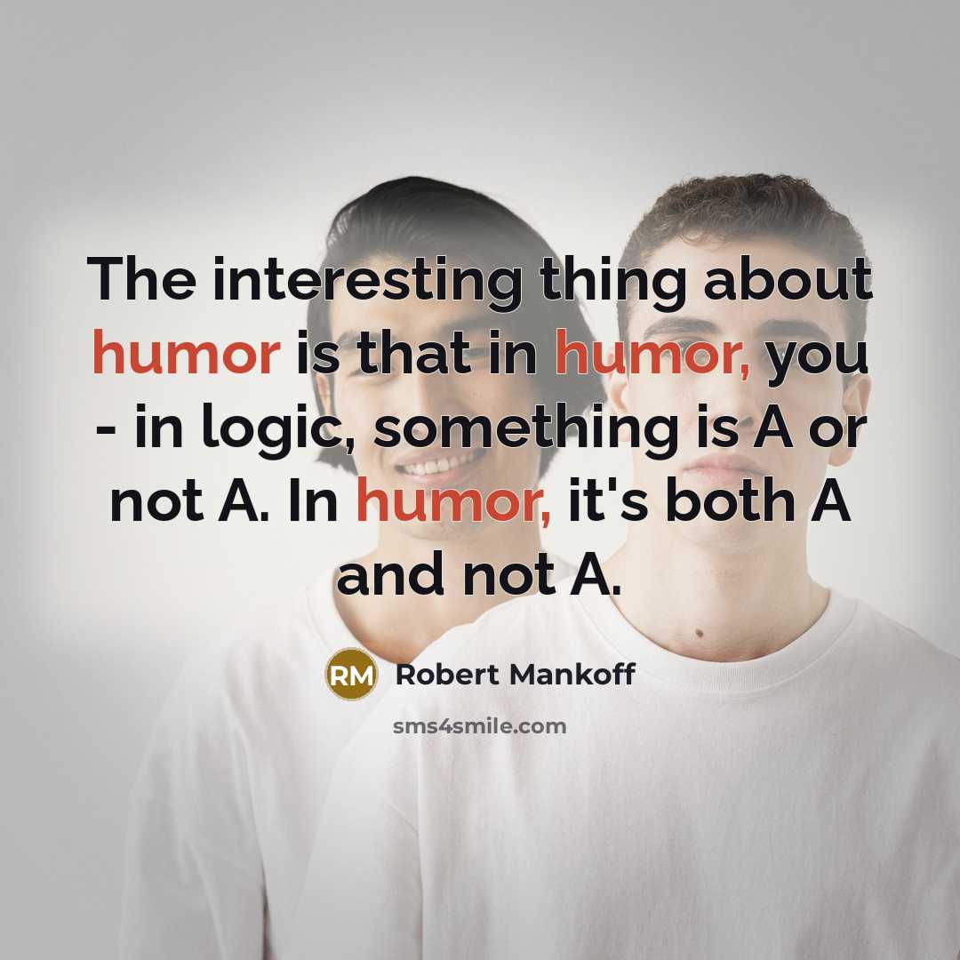 “The interesting thing about humor is that in humor, you…” quote by Robert Mankoff