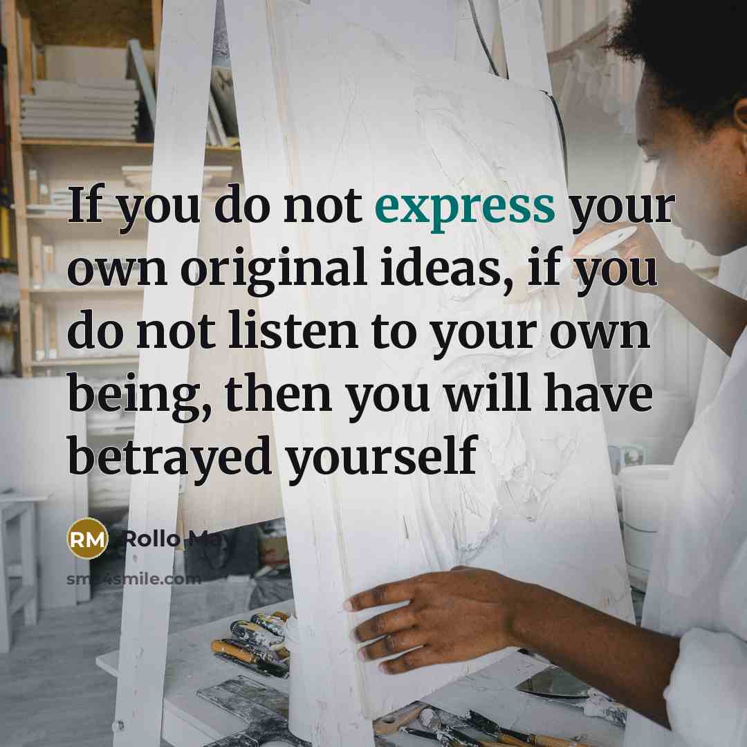 “If you do not express your own original ideas, if…” quote by Rollo May