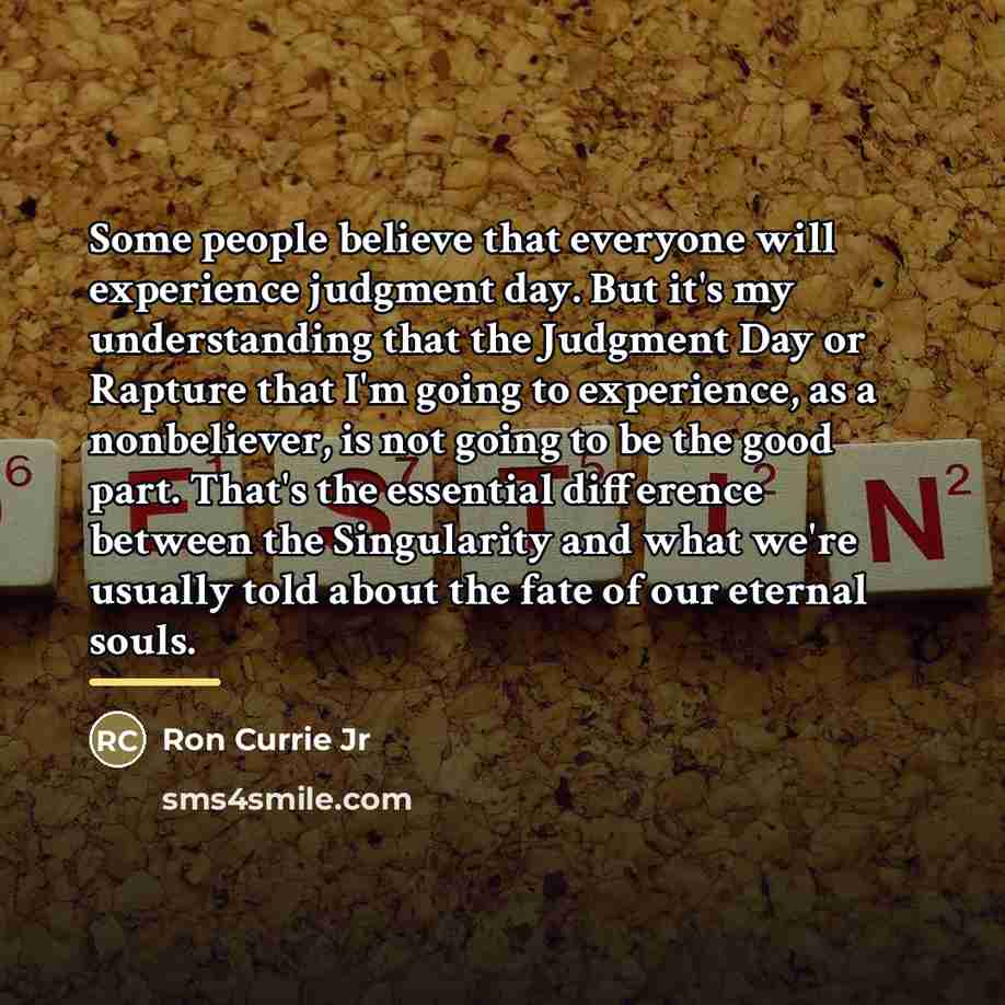 “Some people believe that everyone will experience judgment day. But…” quote by Ron Currie Jr