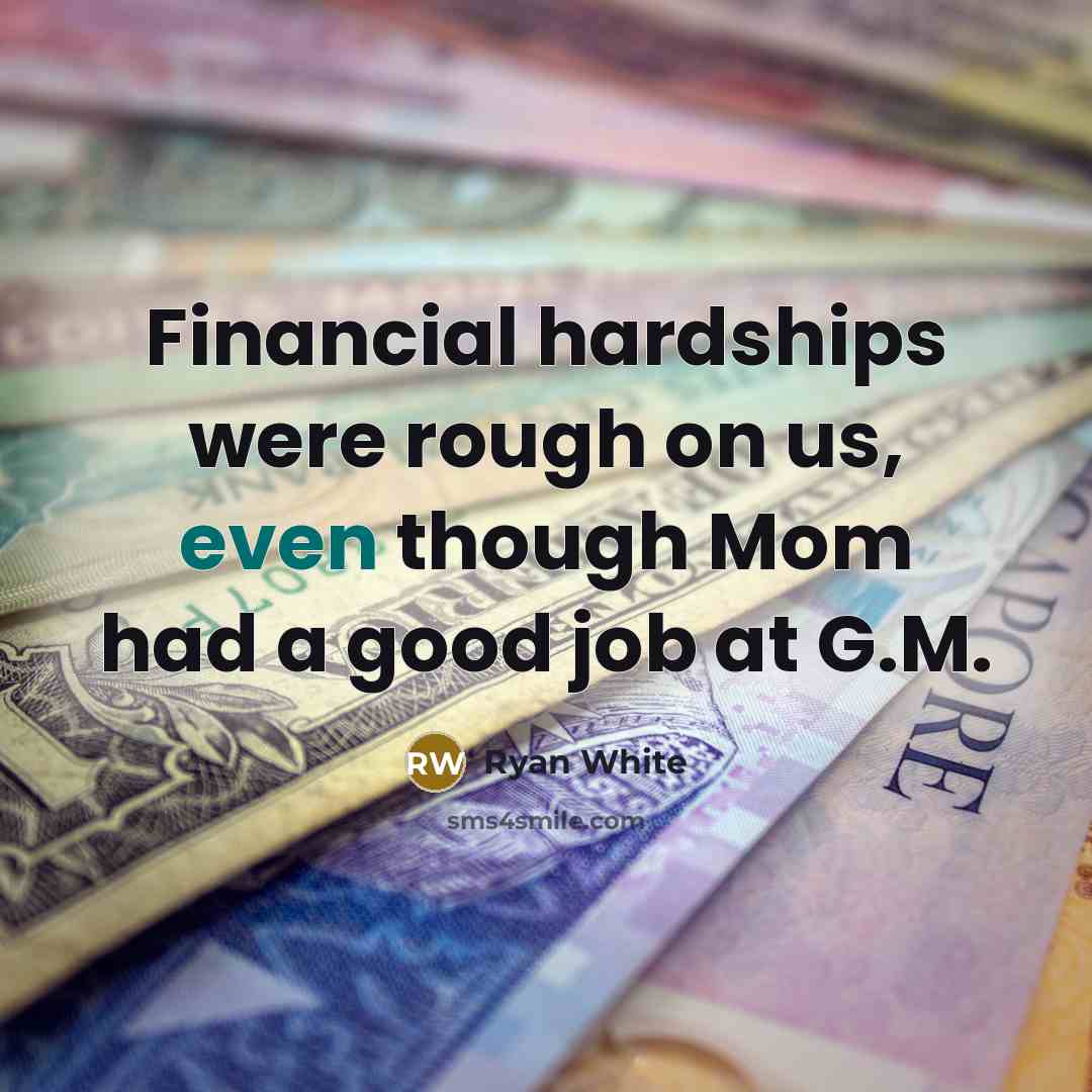 “Financial hardships were rough on us, even though Mom had…” quote by Ryan White