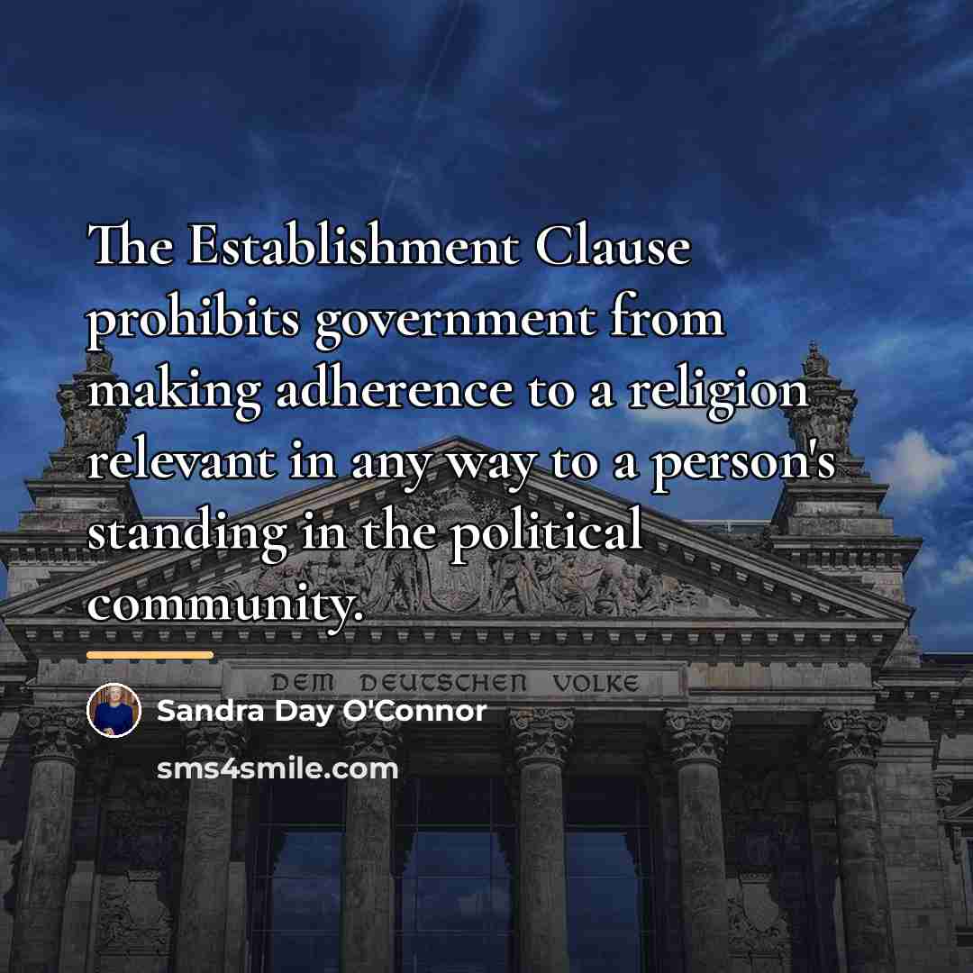 “The Establishment Clause prohibits government from making adherence to a…” quote by Sandra Day O'Connor