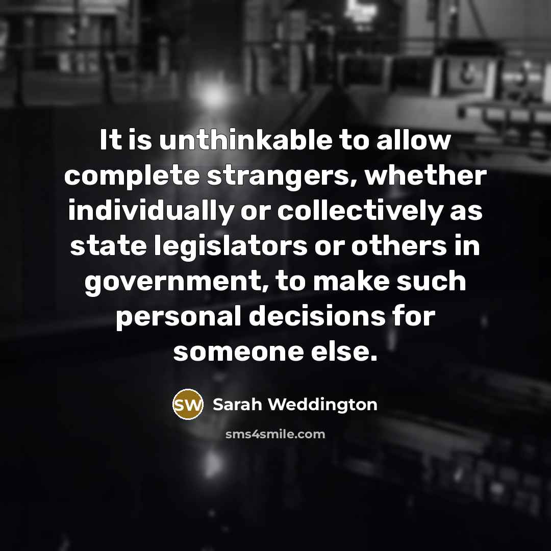 “It is unthinkable to allow complete strangers, whether individually or…” quote by Sarah Weddington
