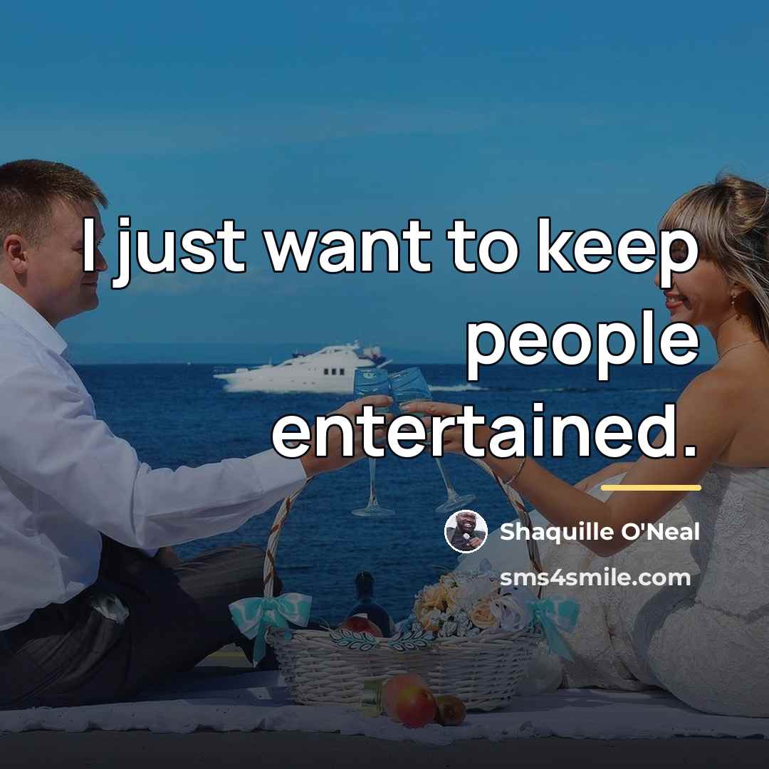 “I just want to keep people entertained.…” quote by Shaquille O'Neal