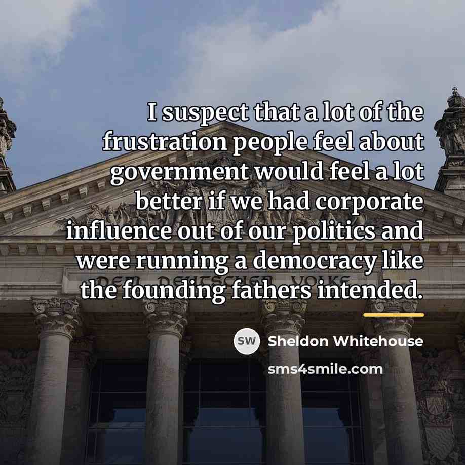 “I suspect that a lot of the frustration people feel…” quote by Sheldon Whitehouse