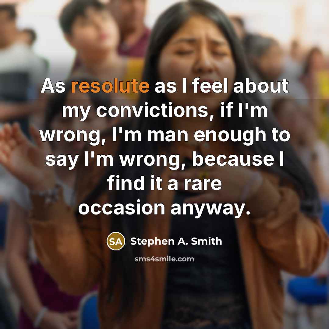 “As resolute as I feel about my convictions, if I'm…” quote by Stephen A. Smith