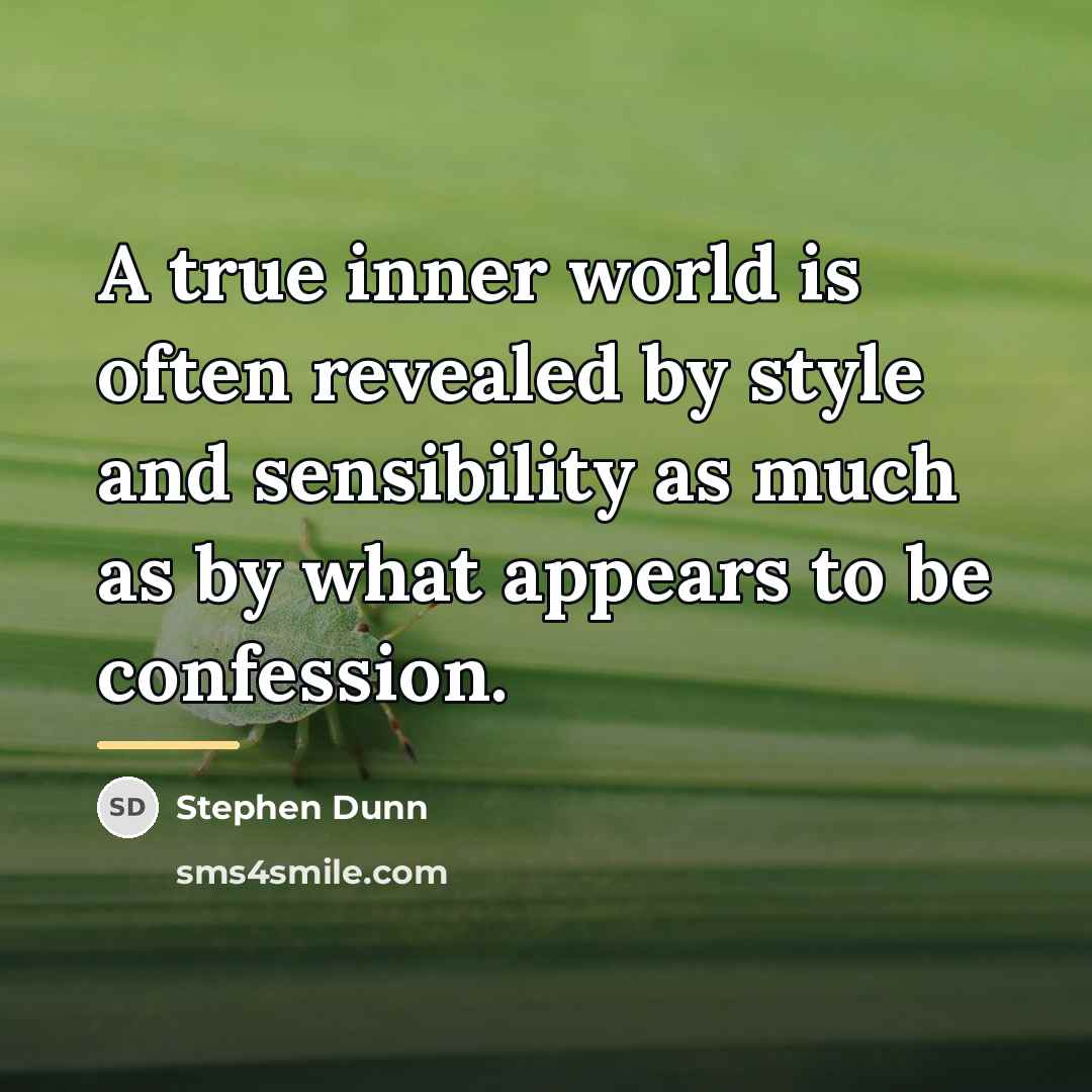 “A true inner world is often revealed by style and…” quote by Stephen Dunn