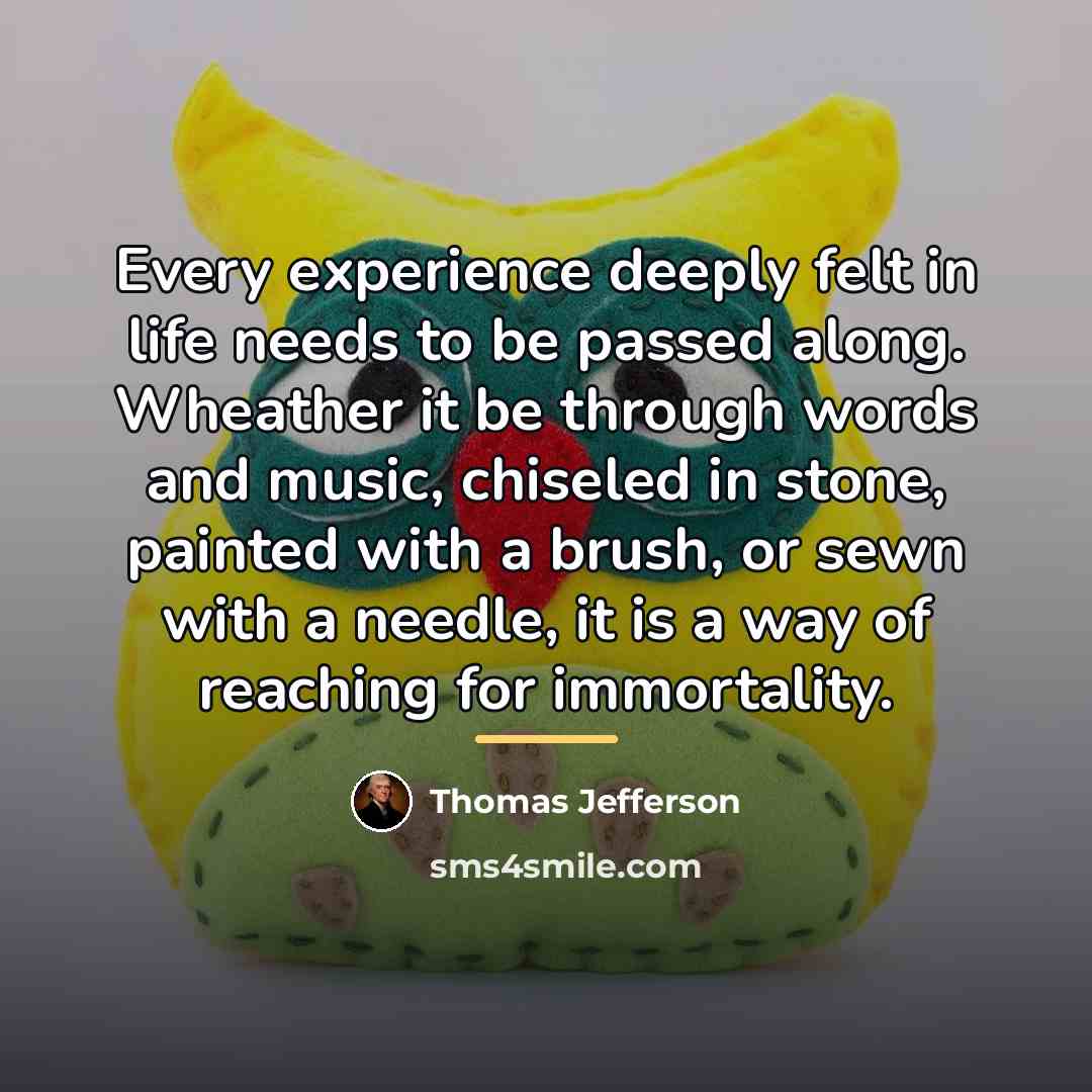 “Every experience deeply felt in life needs to be passed…” quote by Thomas Jefferson