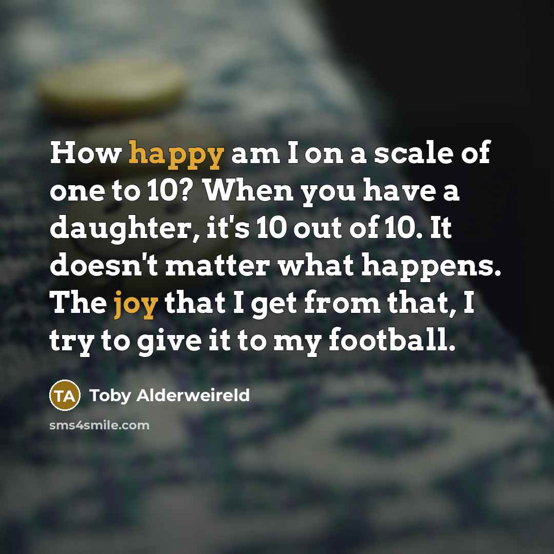 “How happy am I on a scale of one to…” quote by Toby Alderweireld