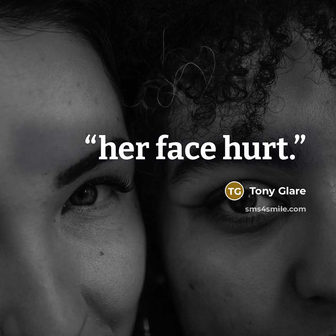“her face hurt.” quote by Tony Glare