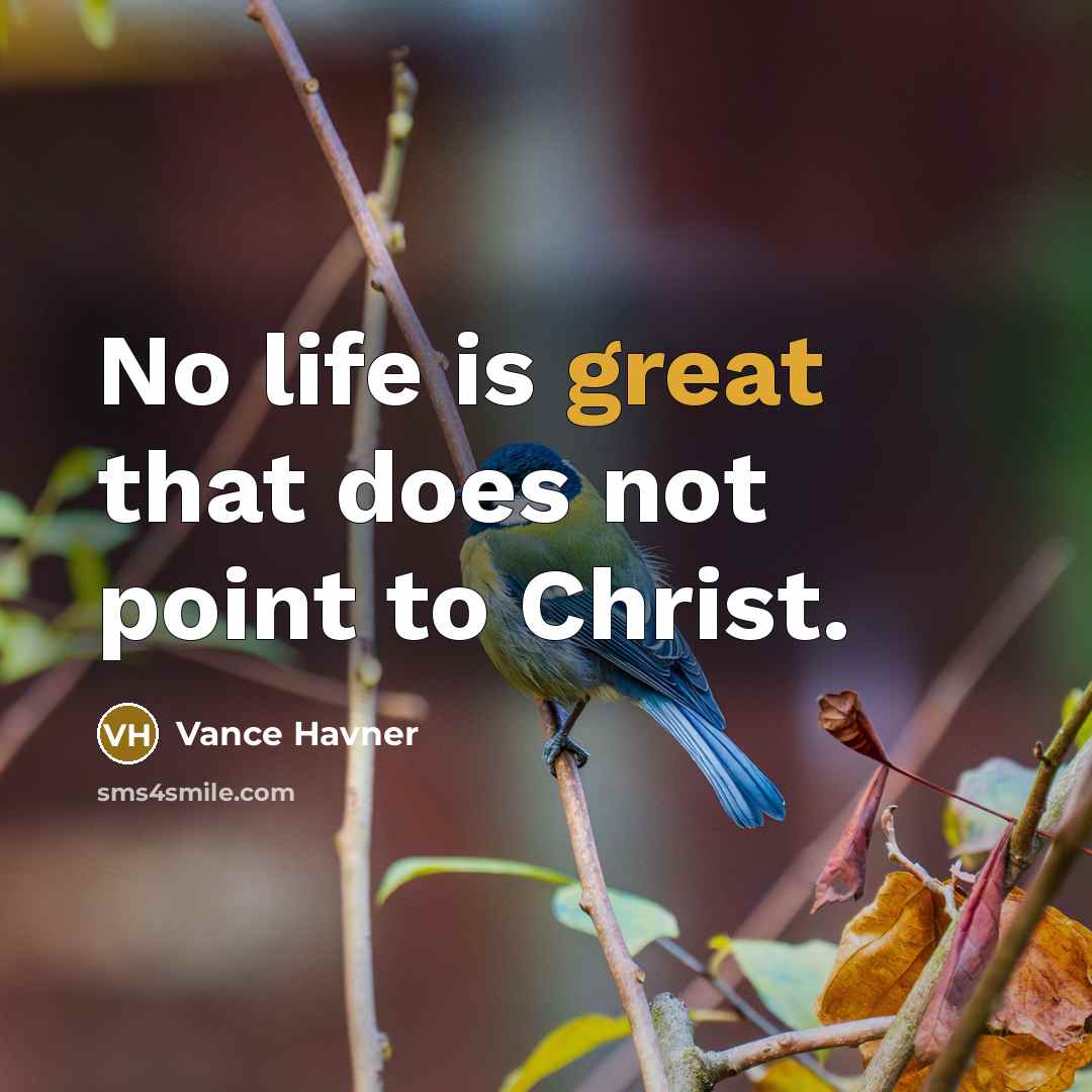 “No life is great that does not point to Christ.…” quote by Vance Havner